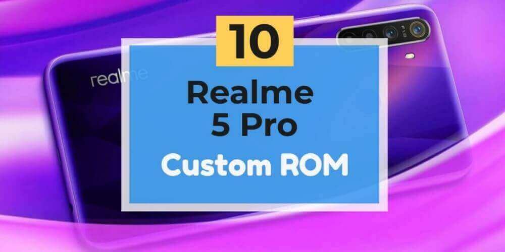 Realme 5 Pro custom Rom list