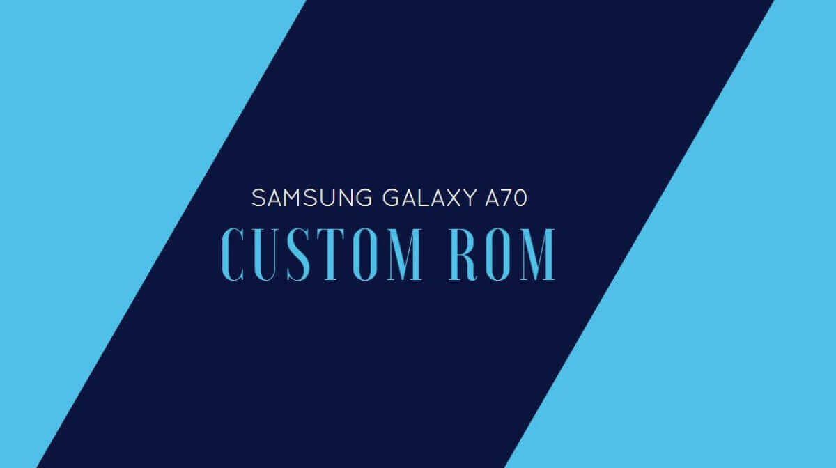 ROMS for Samsung Galaxy A70