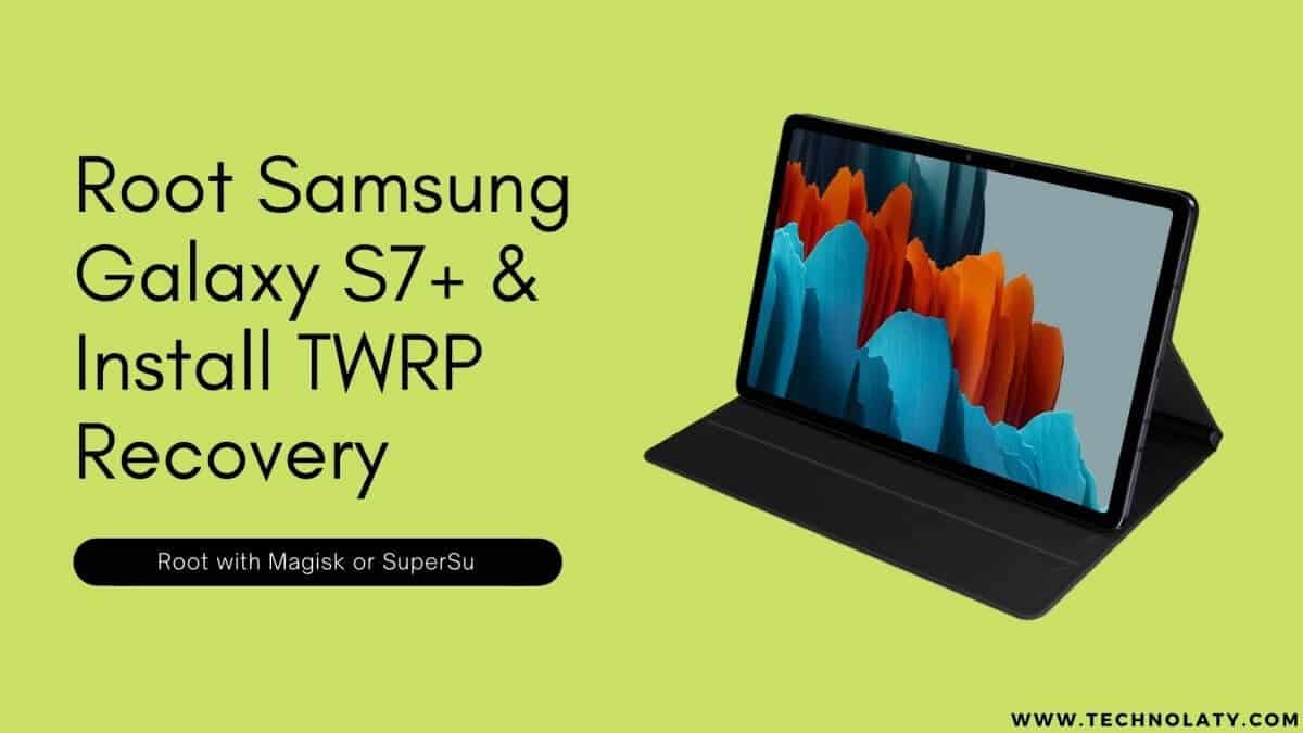 Install TWRP and Root Samsung Galaxy Tab S7+